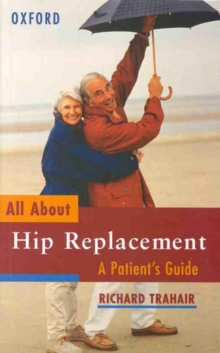 All About Hip Replacement : A Patient's Guide, Paperback / softback Book All About Hip Replacement : A Patient's Guide, Paperback / softback Book