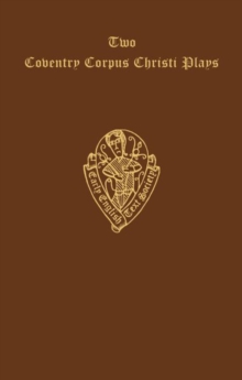 Two Coventry Corpus Christi Plays: 1. The Shearman and Taylor's Pageant, and 2. The Weavers' pageant