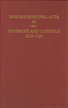 English Episcopal Acta, 43 : Coventry & Lichfield 1215-1256, Hardback Book English Episcopal Acta, 43 : Coventry & Lichfield 1215-1256, Hardback Book