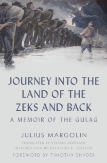 Journey into the Land of the Zeks and Back : A Memoir of the Gulag