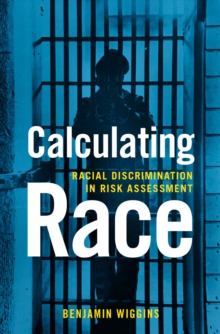 Calculating Race : Racial Discrimination in Risk Assessment