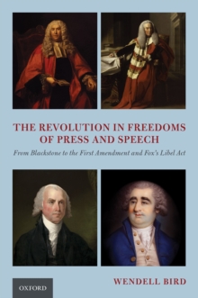 The Revolution in Freedoms of Press and Speech : From Blackstone to the First Amendment and Fox's Libel Act