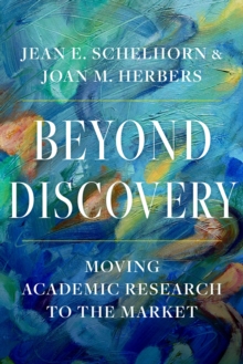 Beyond Discovery : Moving Academic Research to the Market