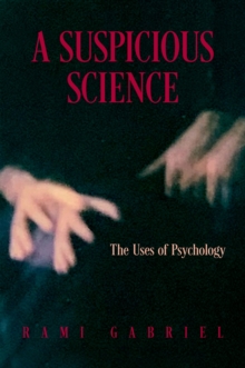 A Suspicious Science : The Uses of Psychology