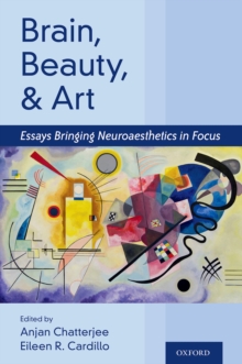 Brain, Beauty, and Art : Essays Bringing Neuroaesthetics into Focus