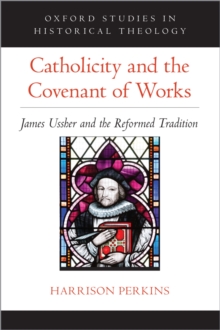 Catholicity and the Covenant of Works : James Ussher and the Reformed Tradition