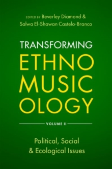 Transforming Ethnomusicology Volume II : Political, Social & Ecological Issues