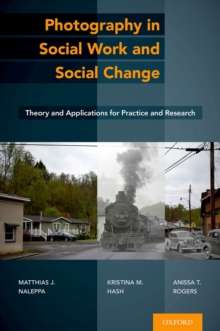 Photography in Social Work and Social Change : Theory and Applications for Practice and Research