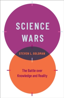 Science Wars : The Battle over Knowledge and Reality