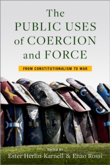 The Public Uses of Coercion and Force : From Constitutionalism to War