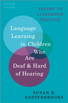 Language Learning in Children Who Are Deaf and Hard of Hearing : Theory to Classroom Practice