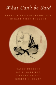 What Can't be Said : Paradox and Contradiction in East Asian Thought