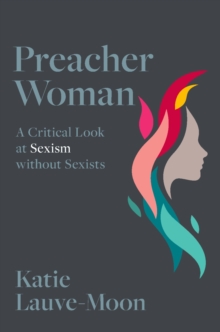 Preacher Woman : A Critical Look at Sexism without Sexists