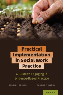 Practical Implementation in Social Work Practice : A Guide to Engaging in Evidence-Based Practice