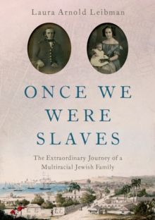 Once We Were Slaves : The Extraordinary Journey of a Multi-Racial Jewish Family