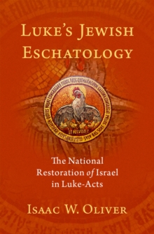 Luke's Jewish Eschatology : The National Restoration of Israel in Luke-Acts