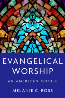 Evangelical Worship : An American Mosaic