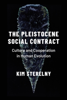 The Pleistocene Social Contract : Culture and Cooperation in Human Evolution