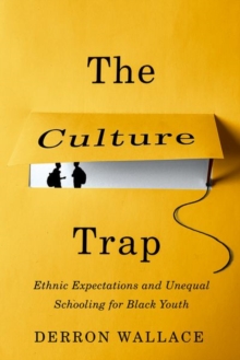 The Culture Trap : Ethnic Expectations and Unequal Schooling for Black Youth