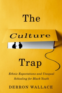 The Culture Trap : Ethnic Expectations and Unequal Schooling for Black Youth