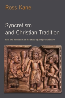 Syncretism and Christian Tradition : Race and Revelation in the Study of Religious Mixture