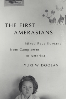 The First Amerasians : Mixed Race Koreans from Camptowns to America