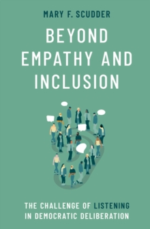 Beyond Empathy and Inclusion : The Challenge of Listening in Democratic Deliberation