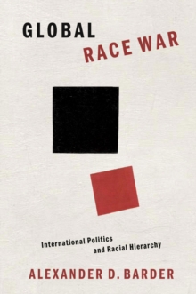 Global Race War : International Politics and Racial Hierarchy