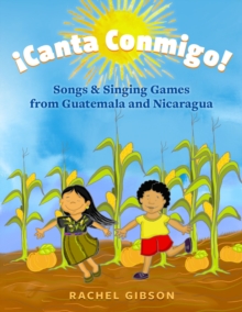 ?Canta Conmigo! : Songs and Singing Games from Guatemala and Nicaragua