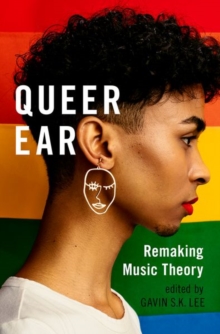 Queer Ear : Remaking Music Theory