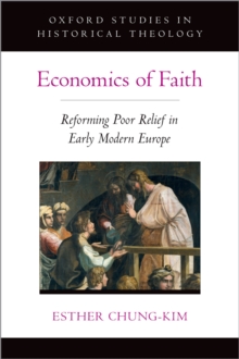 Economics of Faith : Reforming Poverty in Early Modern Europe