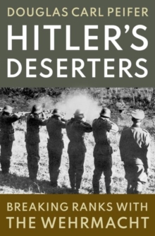 Oxford University Press Inc Hitler's Deserters , Breaking Ranks With The Wehrmacht