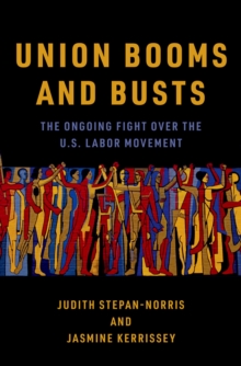 Union Booms and Busts : The Ongoing Fight Over the U.S. Labor Movement