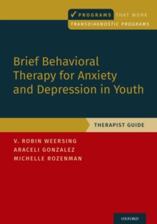 Brief Behavioral Therapy for Anxiety and Depression in Youth : Therapist Guide