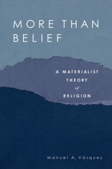 More Than Belief : A Materialist Theory of Religion