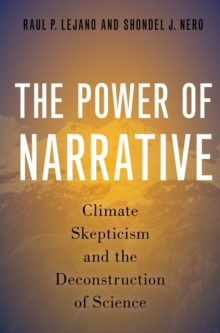 The Power of Narrative : Climate Skepticism and the Deconstruction of Science