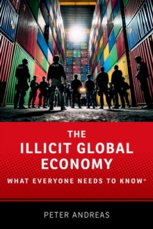 The Illicit Global Economy : What Everyone Needs To Know