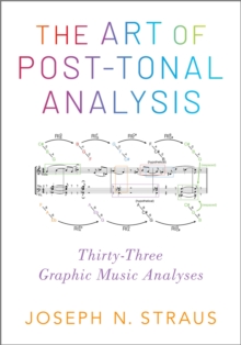 The Art of Post-Tonal Analysis : Thirty-Three Graphic Music Analyses