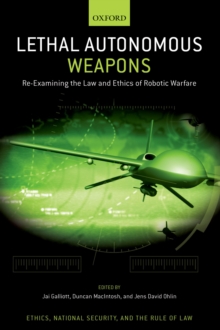 Lethal Autonomous Weapons : Re-Examining the Law and Ethics of Robotic Warfare