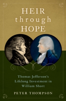 Heir through Hope : Thomas Jefferson's Lifelong Investment in William Short