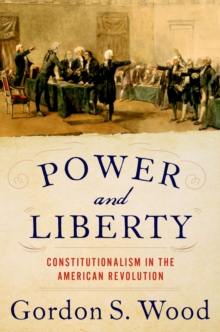 Power and Liberty : Constitutionalism in the American Revolution