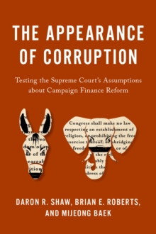 The Appearance of Corruption : Testing the Supreme Court's Assumptions about Campaign Finance Reform