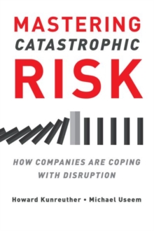 Mastering Catastrophic Risk : How Companies Are Coping with Disruption