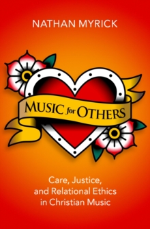 Music for Others : Care, Justice, and Relational Ethics in Christian Music