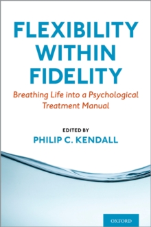 Flexibility within Fidelity : Breathing Life into a Psychological Treatment Manual