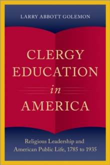 Clergy Education in America : Religious Leadership and American Public Life