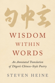 Wisdom within Words : An Annotated Translation of D?gen's Chinese-Style Poetry