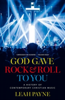 God Gave Rock and Roll to You : A History of Contemporary Christian Music