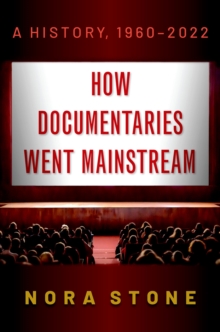 How Documentaries Went Mainstream : A History, 1960-2022