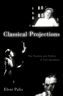 Classical Projections : The Practice and Politics of Film Quotation